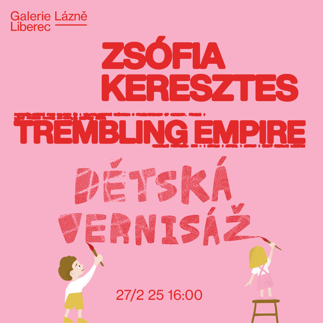 Dětská vernisáž výstavy Zsófie Keresztes: Trembling Empire